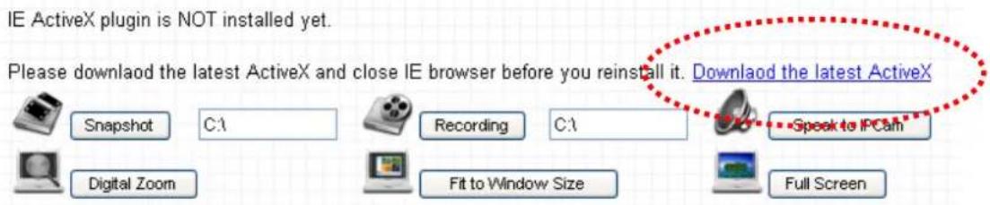 IE ActiveX plugin is NOT installed yet. Please download the latest ActiveX and close IE browser before you reinstall it. Download the latest ActiveX Snapshot C:\Recording C:\Speak to IPCath Digital Zoom Fit to Window Size Full Screen