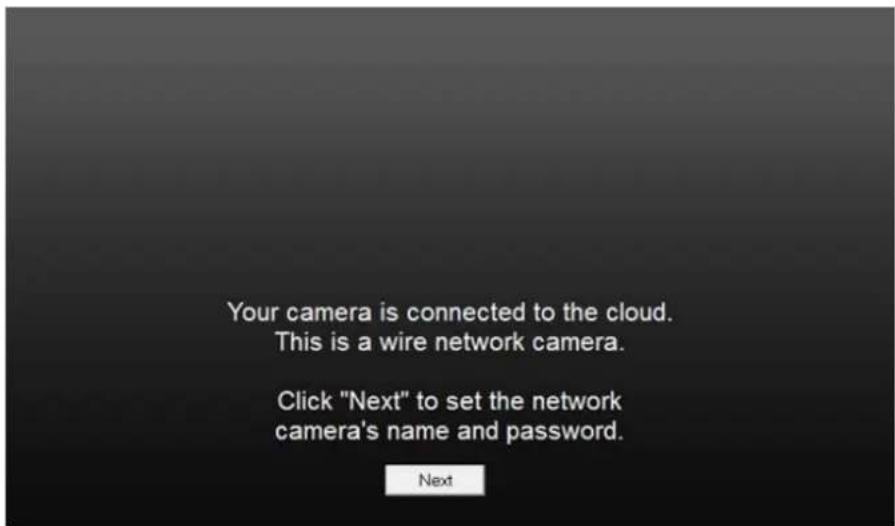 Your camera is connected to the cloud. This is a wire network camera. Click "Next" to set the network camera's name and password. Next