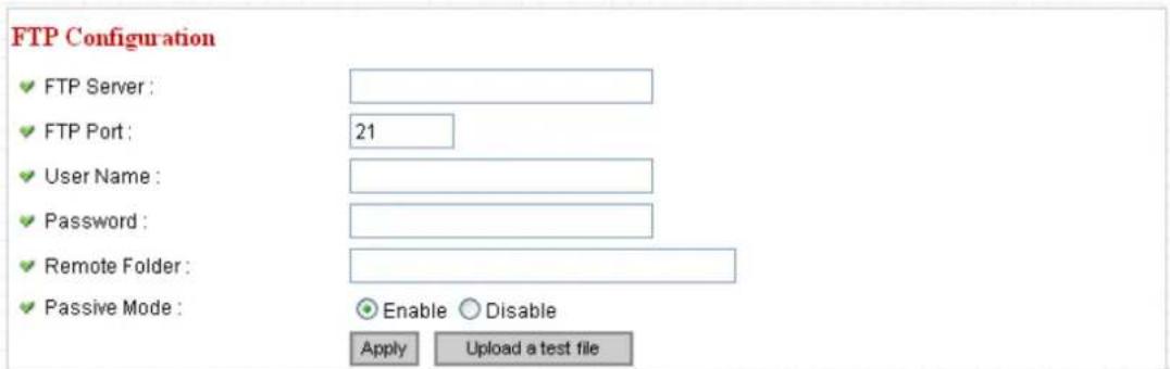 FTP Configuration ✓ FTP Server : ✓ FTP Port : 21 ✓ User Name : ✓ Password : ✓ Remote Folder : ✓ Passive Mode : Enable Disable Apply Upload a test file