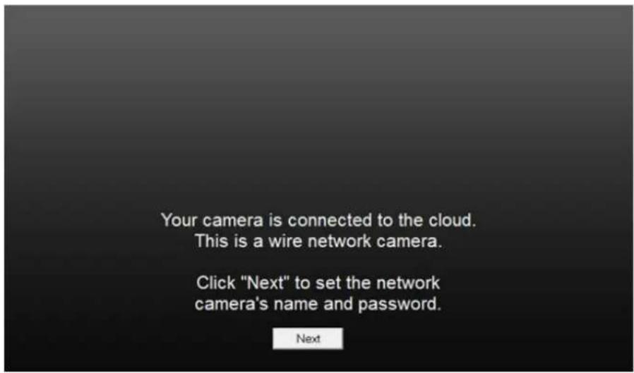 Your camera is connected to the cloud. This is a wire network camera. Click "Next" to set the network camera's name and password. Next