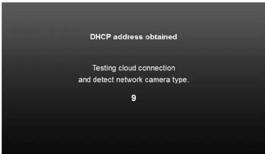 DHCP address obtained Testing cloud connection and detect network camera type. 9