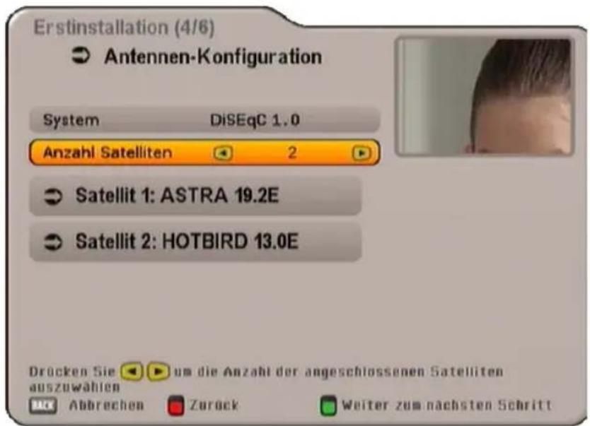 Erstinstallation (4/6) Antennen-Konfiguration System DiSEqC 1.0 Anzahl Satelliten 2 Satellit 1: ASTRA 19.2E Satellit 2: HOTBIRD 13.0E Drücken Sie um die Anzahl der angeschlossenen Satelliten auszuwählen Abbrechen Zurück Weiter zum nächsten Schritt