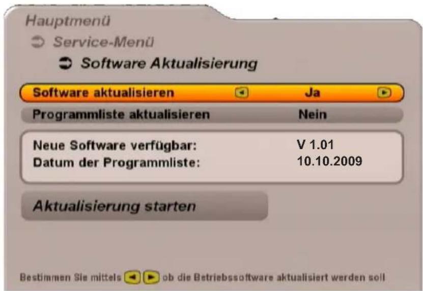 Hauptmenü Service-Menü Software Aktualisierung Software aktualisieren Ja Programmliste aktualisieren Nein Neue Software verfügbar: V 1.01 Datum der Programmliste: 10.10.2009 Aktualisierung starten Bestimmen Sie mittels ob die Betriebssoftware aktualisiert werden soll