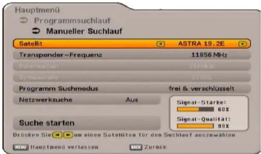 Hauptmenü Programmsuchlauf Manueller Suchlauf Satellit ASTRA 19.2E Transponder-Frequenz 11856 MHz Polarization vertikal Symogisrate 27500 Programm Suchmodus frei & verschlüsselt Netzwerksuche Aus Suche starten Signal-Stärke: 60% Signal-Qualität: 99% Drücken Sie um einen Satelliten für den Suchlauf auszuwählen Hauptmenü verlassen Zurück