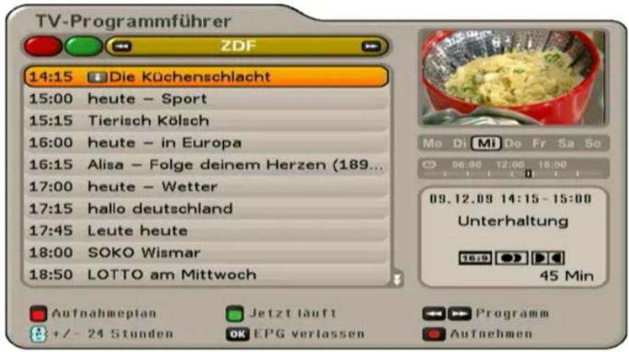 TV-Programmführer ZDF 14:15 Die Küchenschlacht 15:00 heute - Sport 15:15 Tierisch Kölsch 16:00 heute - in Europa 16:15 Alisa - Folge deinem Herzen (189... 17:00 heute - Wetter 17:15 hallo deutschland 17:45 Leute heute 18:00 SOKO Wismar 18:50 LOTTO am Mittwoch Mo Di Mi Do Fr Sa So 06:00 12:00 18:00 09.12.09 14:15-15:00 Unterhaltung 16:00 45 Min Aufnahmeplan Jetzt läuft Programm +/- 24 Stunden OK EPG verlassen Aufnehmen