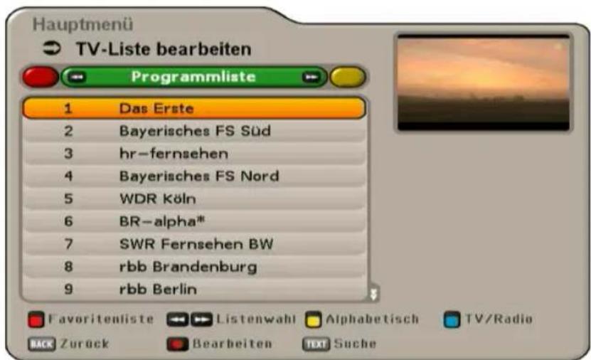 Hauptmenü TV-Liste bearbeiten Programmliste 1 Das Erste 2 Bayerisches FS Süd 3 hr-fernsehen 4 Bayerisches FS Nord 5 WDR Köln 6 BR-alpha* 7 SWR Fernsehen BW 8 rbb Brandenburg 9 rbb Berlin Favoriteliste Listenwahl Alphabetisch TV/Radio BACK Zurück Bearbeiten TEXT Suche
