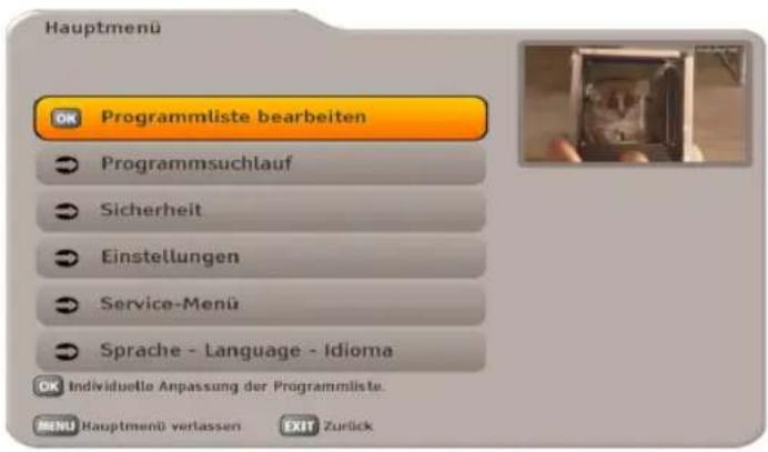 Hauptmenü OK Programmliste bearbeiten Programmsuchlauf Sicherheit Einstellungen Service-Menü Sprache - Language - Idioma OK Individuelle Anpassung der Programmliste. MENU Hauptmenü verlassen EXIT Zurück