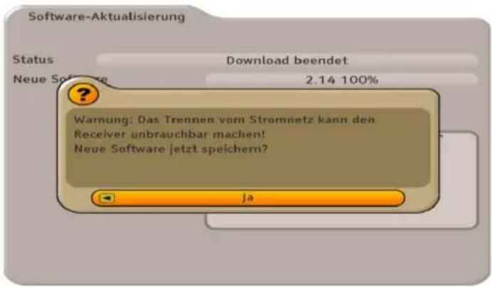 Software-Aktualisierung Status Download beendet Neue Software 2.14 100% ? Warnung: Das Trennen vom Stromnetz kann den Receiver unbrauchbar machen! Neue Software jetzt speichern? Ja