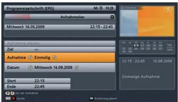 Programmzeitschrift (EPG) Mi 13:23 Aufnahmeplan Mittwoch 16.09.2009 22:15 - 22:45 Aufnahme planen Ziel — Aufnahme Einmalig Datum Mittwoch 16.09.2009 Start 22:15 Ende 22:45 Einmalige Aufnahme Art der Aufnahme Zurück Erinnerung planen
