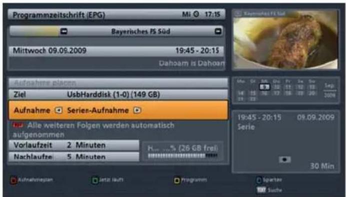 Programmzeitschrift (EPG) Mi 17:15 Bayerisches PS Süd Mittwoch 09.09.2009 19:45 - 20:15 Dahoam is Dahoam Aufnahme placen Ziel UsbHarddisk (1-0) (149 GB) Aufnahme Series-Aufnahme Alle weiteren Folgen werden automatisch aufgenommen Vorlaufzeit 2 Minuten Nachlaufzeit 5 Minuten H... % (26 GB frei) Aufnahmenplan Jettz Hauh Programms Spenter 30 Min
