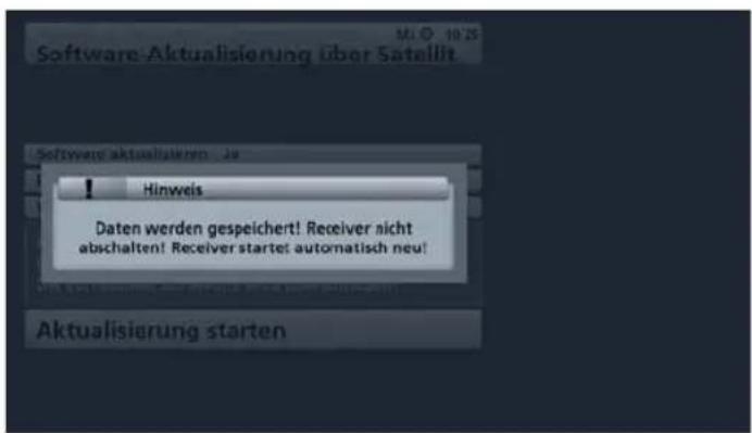 Software-Aktualisierung über Satellit Hinweis Daten werden gespeichert! Receiver nicht abschalten! Receiver startet automatisch neu! Aktualisierung starten