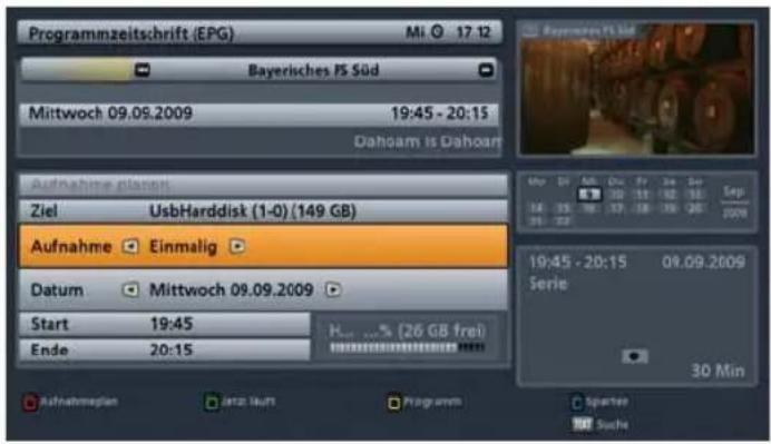 Programmzeitschrift (EPG) Mi 17.12 Bayerisches PS Süd Mittwoch 09.09.2009 19:45 - 20:15 Dahoam is Dahoam Aufnahme plasmt Ziel UsbHarddisk (1-0) (149 GB) Aufnahme Einmalig Datum Mittwoch 09.09.2009 Start 19:45 H... % (26 GB frei) Ende 20:15 Aufnahmeplan Jatz: Suft Programm Spenter Suche 30 Min