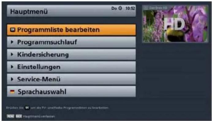 Hauptmenü Do 10:52 Programmliste bearbeiten ► Programmsuchlauf ► Kindersicherung ► Einstellungen ► Service-Menü ► Sprachauswahl Drücken bis um die PV- und Radio-Programdaten zu krediteten. HAPP Hauptsanü verlassen