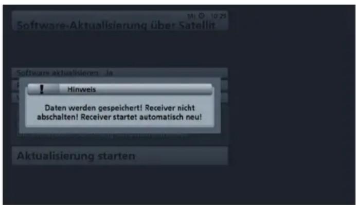 Software-Aktualisierung über Satellit Hinweis Daten werden gespeichert! Receiver nicht abschalten! Receiver startet automatisch neu! Aktualisierung starten