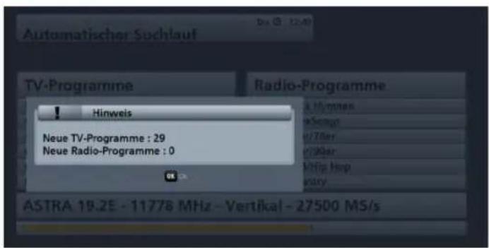 Automatischer Suchlauf TV-Programme Radio-Programme ! Hinweis Neue TV-Programme : 29 Neue Radio-Programme : 0 ASTRA 19.2E - 11778 MHz - Vertikal - 27500 MS/s