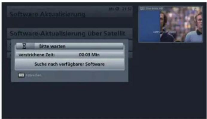 Software Aktualisierung Software-Aktualisierung über Satellit Bitte warten verstrichene Zeit: 00:03 Min Suche nach verfügbarer Software