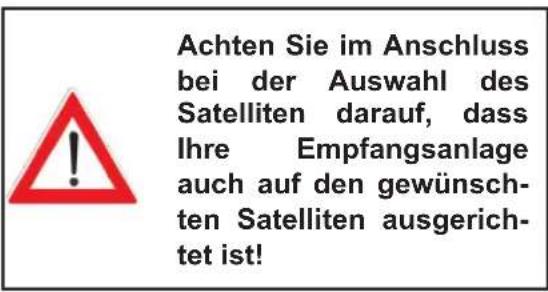 Achten Sie im Anschluss bei der Auswahl des Satelliten darauf, dass Ihre Empfangsanlage auch auf den gewünschten Satelliten ausgerichtet ist!