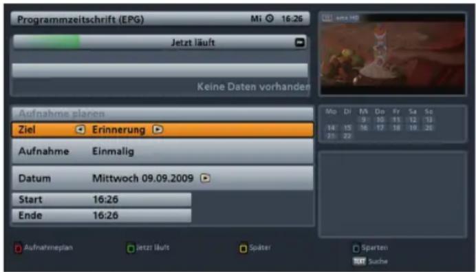 Programmzeitschrift (EPG) Mi 16:26 Jetzt läuft Keine Daten vorhanden Aufnahme plaren Ziel Erinnerung Aufnahme Einmalig Datum Mittwoch 09.09.2009 Start 16:26 Ende 16:26 Aufnahmeplan Jetzt läuft Später Sparten Suche