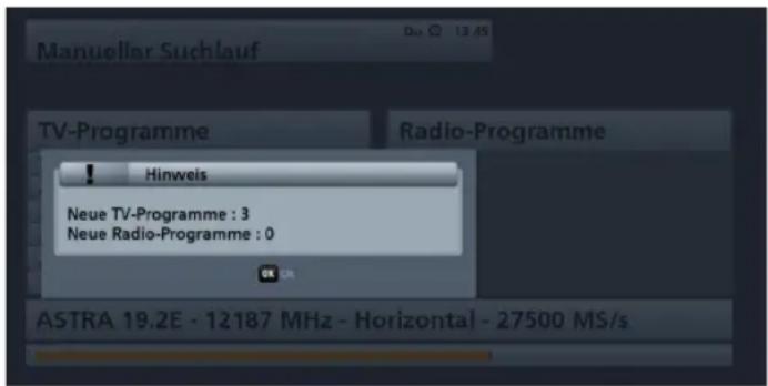 Manuellar Suchlauf TV-Programme Radio-Programme ! Hinweis Neue TV-Programme : 3 Neue Radio-Programme : 0 ASTRA 19.2E - 12187 MHz - Horizontal - 27500 MS/s