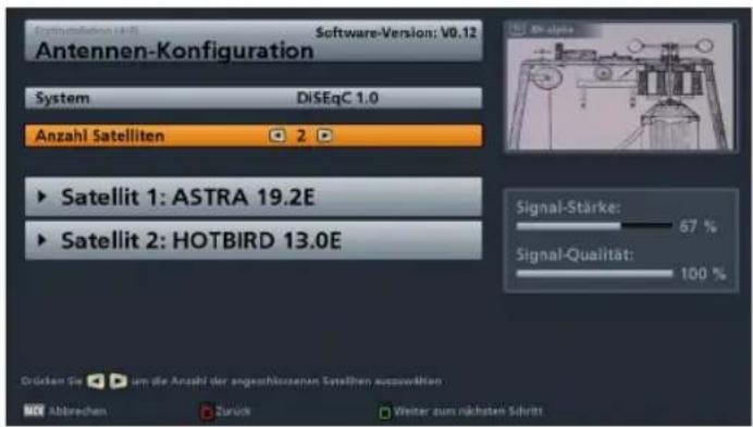 Antennen-Konfiguration System DiSEqC 1.0 Anzahl Satelliten 2 ► Satellit 1: ASTRA 19.2E ► Satellit 2: HOTBIRD 13.0E Drücken Sie um die Anzahl der angeschlossenen Satellten auszusivätigkeit Abbrachen Zurück Weiter zum nächsten Schritt Signal-Stärke: 67 % Signal-Qualität: 100 %