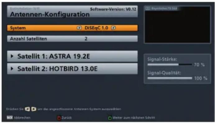 Zestinstallation (4/8) Software-Version: V0.12 Antennen-Konfiguration System DiSEqC 1.0 Anzahl Satelliten 2 Satellit 1: ASTRA 19.2E Satellit 2: HOTBIRD 13.0E Bayrisches PS Süd Signal-Stärke: 70 % Signal-Qualität: 100 % Drücken Sie um das angeschlossene Antennen-System auszuwählen Abbreven Zurück Wei…