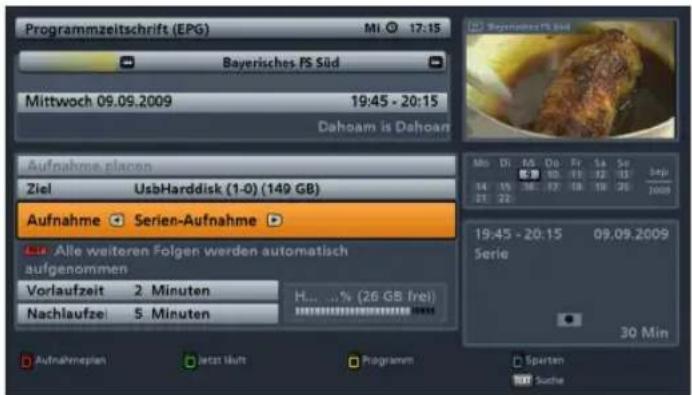 Programmzeitschrift (EPG) MI 17:15 Bayerisches PS Süd Mittwoch 09.09.2009 19:45 - 20:15 Dahoam is Dahoam Aufnahme placen Ziel UsbHarddisk (1-0) (149 GB) Aufnahme Serien-Aufnahme Alle weiteren Folgen werden automatisch aufgenommen Vorlaufzeit 2 Minuten H... % (26 GB /re) Nachlaufzeit 5 Minuten Aufnah…