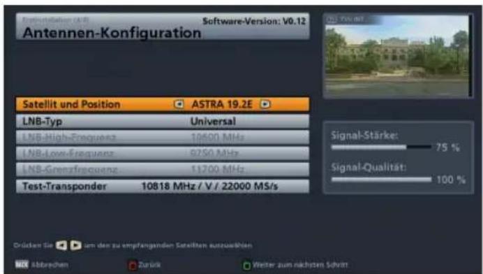 Antennen-Konfiguration Software-Version: V0.12 Satellit und Position ASTRA 19.2E LNB-Typ Universal LNB-High-Frequenz 10600 MHz LNB-Low-Frequenz 9750 MHz LNB-Grenzfrequenz 11700 MHz Test-Transponder 10818 MHz / V / 22000 MS/s Signal-Stärke: 75 % Signal-Qualität: 100 % Drücken Sie um den zu empfangend…