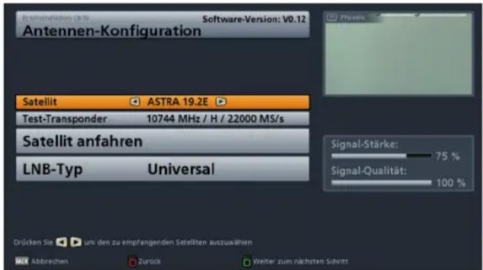 RealInstallation (4/3) Software-Version: V0.12 Antennen-Konfiguration Satellit ASTRA 19.2E Test-Transponder 10744 MHz / H / 22000 MS/s Satellit anfahren LNB-Typ Universal Signal-Stärke: 75 % Signal-Qualität: 100 % Drücken Sie um den zu empfangenden Satellten auszusählen Abbrevien Zurück Weiter zum n…