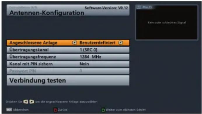 Optinstallation (V/S) Software-Version: V0.12 Antennen-Konfiguration Angeschlossene Anlage Benutzerdefiniert Übertragungskanal 1 (SRC 0) Übertragungsfrequenz 1284 MHz Kanal mit PIN sichern Nein Passwort PIN 0 Verbindung testen Drücken Sie um die angeschlossene Anlage auszuswählen. MCK Abbrevchen Zur…