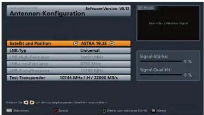 Ferrinstellaten: A/B Software-Version: V0.12 Antennen-Konfiguration Satellit und Position ASTRA 19.2E LNB-Typ Universal LNB-High-Frequency 10600 MHz LNB-Low-Frequency 9750 MHz LNB-Grenzfrivouenz 11700 MHz Test-Transponder 10744 MHz / H / 22000 MS/s Signal-Stärke: 0 % Signal-Qualität: 0 % Grücken Sie…
