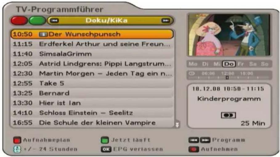 TV-Programmführer Doku/KiKa 10:50 Der Wunschpunsch 11:15 Erdferkel Arthur und seine Freun... 11:40 SimsalaGrimm 12:05 Astrid Lindgrens: Pippi Langstrum... 12:30 Martin Morgen – Jeden Tag ein n... 12:55 Take 5 13:25 Bernard 13:30 Hier ist Ian 14:10 Schloss Einstein – Seelitz 16:55 Die Schule der kleinen Vampire Me Di Mi Do Fr Sa So 06:00 12:00 18:00 18.12.08 10:50 - 11:15 Kinderprogramm 25 Min Aufnahmeplan Jetzt läuft Programm +/- 24 Stunden OK EPG verlassen Aufnehmen