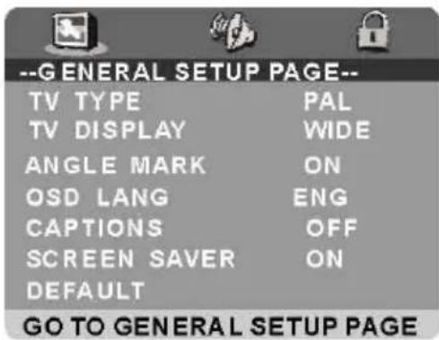 --GENERAL SETUP PAGE-- TV TYPE PAL TV DISPLAY WIDE ANGLE MARK ON OSD LANG ENG CAPTIONS OFF SCREEN SAVER ON DEFAULT GO TO GENERAL SETUP PAGE