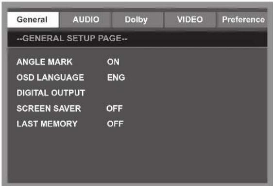 General AUDIO Dolby VIDEO Preference --GENERAL SETUP PAGE-- ANGLE MARK ON OSD LANGUAGE ENG DIGITAL OUTPUT SCREEN SAVER OFF LAST MEMORY OFF