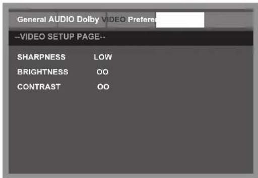 General AUDIO Dolby VIDEO Preferer --VIDEO SETUP PAGE-- SHARPNESS LOW BRIGHTNESS OO CONTRAST OO