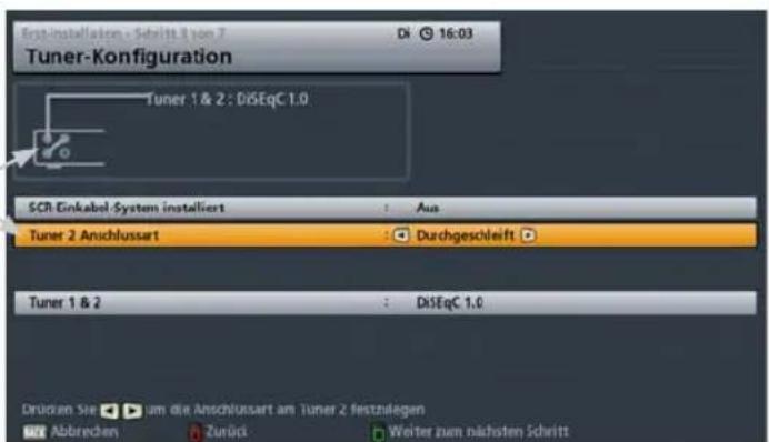 Erstinstallation - Schritt 1 von 7 Di 16:03 Tuner-Konfiguration Tuner 1 & 2 : DiSEqC 1.0 SCR Einkabel System installiert : Aus Tuner 2 Anschlussart : Durchgeschleift Tuner 1 & 2 : DiSEqC 1.0 Drücken Sie um die Anschlussart am Tuner 2 festzulegen Abbrecken Zurück Weiter zum nächsten Schritt