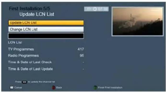 First Installation 5/5 Update LCN List Update LCN List Change LCN List LCN List TV Programmes 417 Radio Programmes 95 Time & Date of Last Check - Time & Date of Last Update - Press to update the channel list Cancel Back Final First Installation