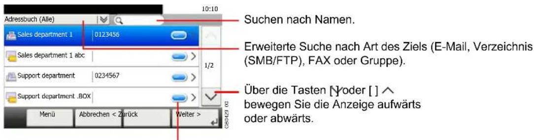 Adressbuch (Alle) Sales department 1 0123456 Sales department 1 abc Support department 0234567 Support department .BOX Menu Abbrechen < Zurück Weiter > 10:10 Suchen nach Namen. Erweiterte Suche nach Art des Ziels (E-Mail, Verzeichnis (SMB/FTP), FAX oder Gruppe). Über die Tasten [Yoder [] ^ bewegen Sie die Anzeige aufwärts oder abwärts.