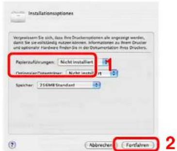 Installationsoptiones Vergewissen Sie sich, dass Ihre Druckernoptionen als angezeigt werden, dant Sie sie vollständig nutzen können. Informationen zu Ihrem Druster und opational Hardware finden Sie in der Dokumentation Ihra Druckers. Papierzuführungen: Nicht installiert Österreich-Zahlungsteuer: Nicht installiert Speicher: 256MB Standard Abbrechen: Fortfahren