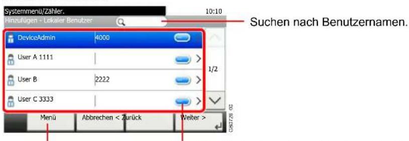 Systemmenu/Zähler. Hinzufügen - Lokaler Benutzer 10:10 Suchen nach Benutzernamen. DeviceAdmin 4000 User A 1111 | User B 2222 User C 3333 Menu Abbrevchen < Zurück Weiter >
