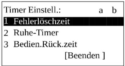 Timer Einstell.: a b 1 Fehlerlöschzeit 2 Ruhe-Timer 3 Bedien.Rück.zeit [Beenden ]