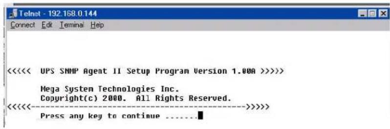 <<<<< UPS SNMP Agent II Setup Program Version 1.00A >>>><> Mega System Technologies Inc. Copyright(c) 2000. All Rights Reserved. <<<<<---->}}{{} Press any key to continue ......