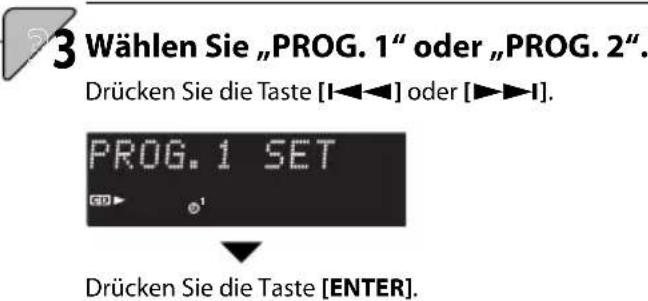 3 Wählen Sie „PROG. 1“ oder „PROG. 2“. Drücken Sie die Taste [I◀◀] oder [▶▶▶▶▶▶▶▶▶▶▶▶▶▶▶▶▶▶▶▶▶▶▶▶▶▶▶▶▶▶▶▶▶▶▶▶▶▶▶▶▶▶▶▶▶▶▶▶▶▶▶▶▶▶▶▶▶▶▶▶▶▶▶▶▶▶▶▶▶▶▶▶▶▶▶▶▶▶▶▶▶▶▶▶▶▶▶▶▶▶▶▶▶▶▶▶▶▶▶▶> PROG. 1 SET DRücken Sie die Taste [ENTER]