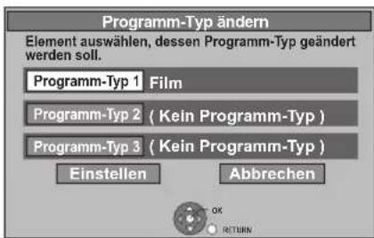Programm-Typ ändern Element auswählen, dessen Programm-Typ geändert werden soll. Programm-Typ 1 Film Programm-Typ 2 (Kein Programm-Typ) Programm-Typ 3 (Kein Programm-Typ) Einstellen Abbrechen OK RETURN