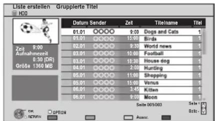 Liste erstellen Grupplierte Titel H00 Datum Sender Zeit Titlename Titel 01.01 0000 9:30 Dogs and Cats 1 01.01 0000 15:00 Birds 1 02.01 0000 9:30 World news 1 03.01 0000 16:00 Football 1 03.01 0000 18:30 House dog 1 04.01 0000 2:00 Hunting 1 05.01 0000 11:30 Shopping 1 05.01 0000 15:00 Venus 1 06.01 0000 3:45 Kitten 1 06.01 0000 9:30 Moon 1 Seite 01/03 Seite: RETURN Auto... Größe 1360 MB