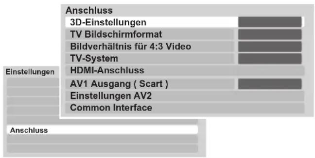 Anschluss 3D-Einstellungen TV Bildschirmformat Bildverhältnis für 4:3 Video TV-System Einstellungen HDMI-Anschluss AV1 Ausgang ( Scart ) Einstellungen AV2 Common Interface Anschluss