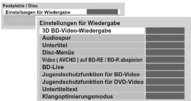 Festplatte / Disc Einstellungen für Wiedergabe Einstellungen für Wiedergabe 3D BD-Video-Wiedergabe Audiospur Untertitel Disc-Menüs Video ( AVCHD ) auf BD-RE / BD-R abspielen BD-Live Jugendschutzfunktion für BD-Video Jugendschutzfunktion für DVD-Video Untertiteltext Klangoptimierungsmodus