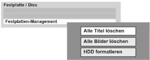 Festplatte / Disc Festplatten-Management Alle Titel löschen Alle Bilder löschen HDD formatieren