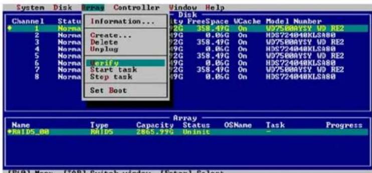 System Disk Array Controller Window Help Disk Channel Status Information... 1 Norma Create... Unplug 2 Norma Delete Unplug 3 Norma Unplug 4 Norma Verify Start task Stop task 5 Norma Set Boot 6 Norma 7 Norma Start task Stop task 8 Norma Array Name Type Capacity Status OSName Task Progress *RAIDS_08 RAIDS 2865.99G Uninit (E10) Menu (I0B) Switch window (Enter) Select