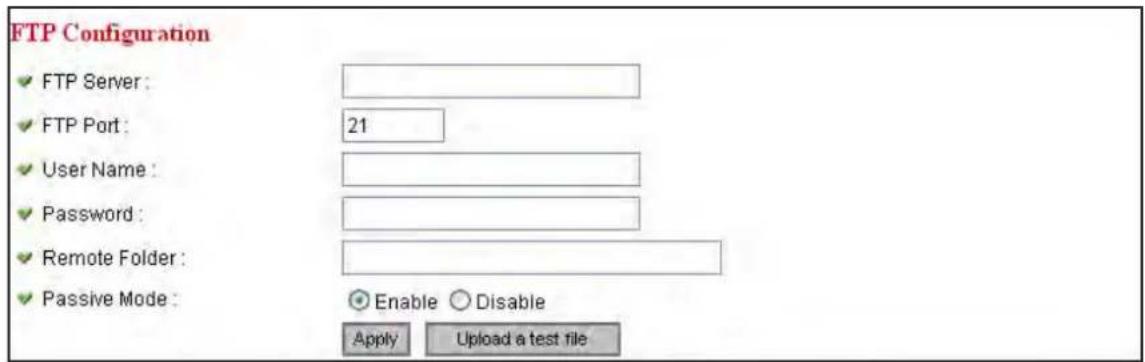 FTP Configuration ✓ FTP Server : ✓ FTP Port : 21 ✓ User Name : ✓ Password : ✓ Remote Folder : ✓ Passive Mode : Enable Disable Apply Upload a test file