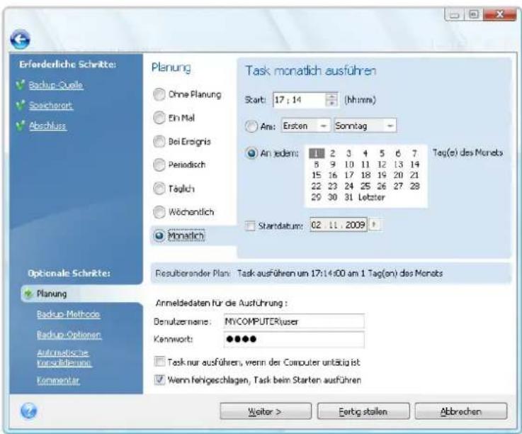 Erforderliche Schritte: Backup-Quelle Speichwort Abschluss Optionale Schritte: Planung Backup-Methodo Backup-Optionen Automatische Konschüdenung Kommentar Planung Ohne Planung Ein Mal Bei Ersigris Periodisch Täglich Wöchentlich Monatlich Task monatlich ausführen Start: 17 : 14 (hh:mm) Am: Ersten Sonntag An jedem: 1 2 3 4 5 6 7 8 9 10 11 12 13 14 15 16 17 18 19 20 21 22 23 24 25 26 27 28 29 30 31 Letzter Standatum: 02 11 . 2009 Tag(s) des Monets Resultierander Plan: Task ausführen um 17:14:00 am 1 Tag(an) des Monets Anmeldedaten für die Ausführung : Denulzername: MYCOMPUTER/user Kennworts: ●●●● Task nur ausführen, wenn der Computer unfälligt ist Wenn fehvgeschlagen, Task beim Starten ausführen Weiter > Einfag stallen Abbrevchen